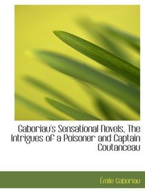 Gaboriau's Sensational Novels, The Intrigues of a Poisoner and Captain Coutanceau
