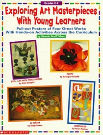 Exploring Art Masterpieces With Young Learners: Pull-Out Posters of 4 Great Works With Hands on Activities Across the Curriculum