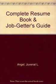Complete Resume Book and Job Getter's Guide: Complete Resume Book and Job Getter's Guide