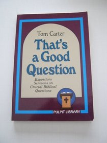 That's a Good Question! Expository Sermons on Crucial Biblical Questions: Expository Sermons on Crucial Biblical Questions (Pulpit Library)