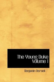 The Young Duke Volume 1: A Moral Tale Though Gay