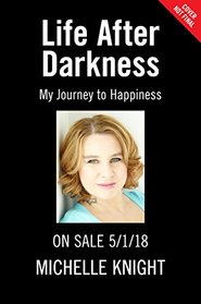 Life After Darkness: My Journey to Happiness