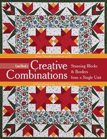 Carol Doak's Creative Combinations w/ CD: Stunning Blocks & Borders from a Single Unit  32 Paper-Pieced Units  8 Quilt Projects [with CD-ROM]