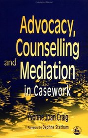 Advocacy, Counselling and Mediation in Casework