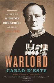 Warlord: A Life of Winston Churchill at War, 1874-1945