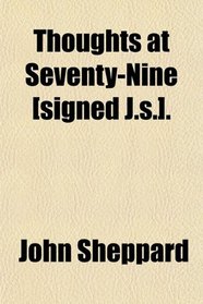 Thoughts at Seventy-Nine [signed J.s.].