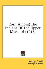 Corn Among The Indians Of The Upper Missouri (1917)