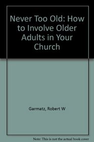 Never Too Old: How to Involve Older Adults in Your Church