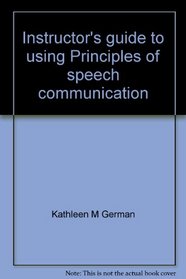 Instructor's guide to using Principles of speech communication [by Ehninger, Gronbeck and Monroe]