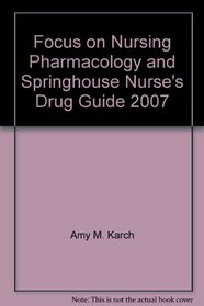 Focus on Nursing Pharmacology and Springhouse Nurse's Drug Guide 2007