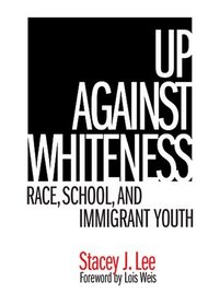 Up Against Whiteness: Race, School And Immigrant Youth