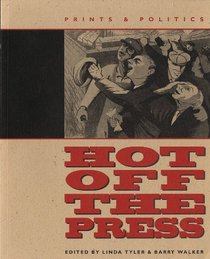 Hot Off the Press: Prints  Politics (The Tamarind Papers, Vol 15)