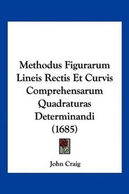Methodus Figurarum Lineis Rectis Et Curvis Comprehensarum Quadraturas Determinandi (1685) (Latin Edition)