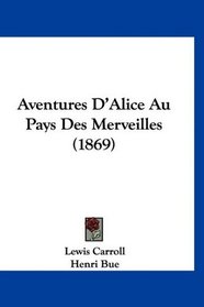 Aventures D'Alice Au Pays Des Merveilles (1869) (French Edition)