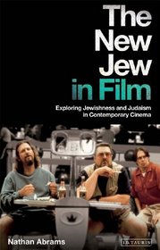 The New Jew in Film: Exploring Jewishness and Judaism in Contemporary Cinema