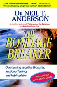 The Bondage Breaker With Study Guide : Overcoming Negative Thoughts, Irrational Feelings and Habitual Sins
