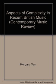 Aspects of Complexity in Recent British Music (Contemporary Music Review)