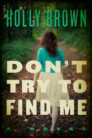Don't Try To Find Me: A Novel