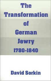 The Transformation of German Jewry, 1780-1840 (Studies in Jewish History)