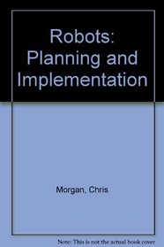 Robots: Planning and Implementation