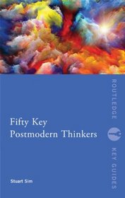 Fifty Key Postmodern Thinkers (Routledge Key Guides)