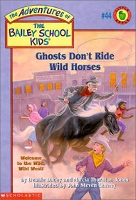 Ghosts Don't Ride Wild Horses (Bailey School Kids, Bk 44)