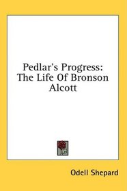 Pedlar's Progress: The Life Of Bronson Alcott