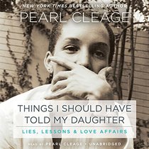 Things I Should Have Told My Daughter: Lies, Lessons & Love Affairs (Audio CD) (Unabridged)