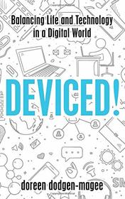 Deviced!: Balancing Life and Technology in a Digital World