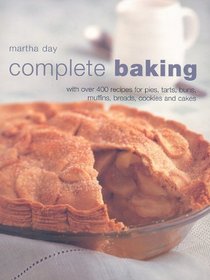 Complete Baking: With Over 400 Recipes for Pies, Tarts, Buns, Muffins, Breads, Cookies and Cakes