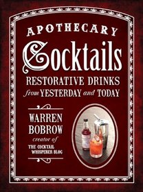 Apothecary Cocktails: Restorative Drinks from Yesterday and Today