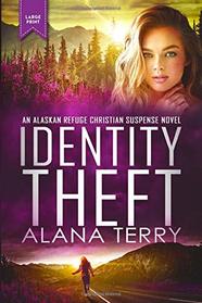 Identity Theft: Large Print (An Alaskan Refuge Christian Suspense Novel)