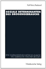 Soziale Determinanten des Drogengebrauchs: Eine sozialwissenschaftliche Analyse des Gebrauchs weicher Drogen in der Bundesrepublik Deutschland (German Edition)