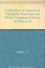 Collection of American Epitaphs: Inscriptions With Occasional Notes (5 Vols in 2)