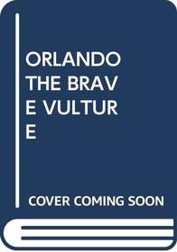 ORLANDO THE BRAVE VULTURE