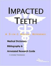 Impacted Teeth: A Medical Dictionary, Bibliography, And Annotated Research Guide To Internet References