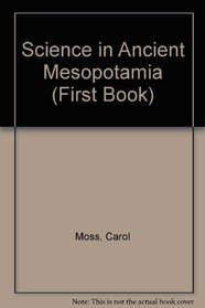 Science in Ancient Mesopotamia (First Books)