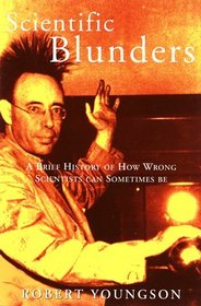 Scientific Blunders: A Brief History of How Wrong Scientists Can Sometimes Be...