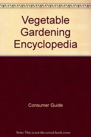 Vegetable Gardening Encyclopedia