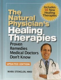 The Natural Physician's Healing Therapies: Proven Remedies Medical Doctors Don't Know, Updated Edition (Includes 50 New Healing Therapies)