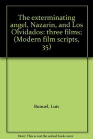 The exterminating angel, Nazarin, and Los Olvidados: three films; (Modern film scripts, 35)