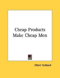 Cheap Products Make Cheap Men
