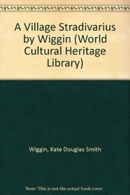 A Village Stradivarius by Wiggin (World Cultural Heritage Library)