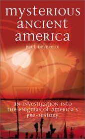 Mysterious Ancient America: An Investigation into the Enigmas of America's Pre-History