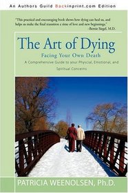 The Art of Dying: Facing Your Own Death: A Comprehensive Guide to your Physical, Emotional and Spiritual Concerns