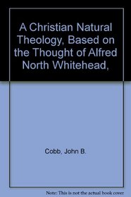 A Christian Natural Theology, Based on the Thought of Alfred North Whitehead,