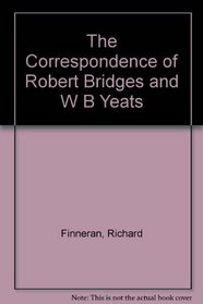 The correspondence of Robert Bridges and W. B. Yeats