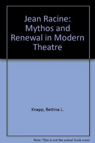 Jean Racine: Mythos and Renewal in Modern Theatre