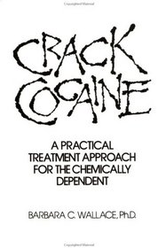 Crack Cocaine: A Practical Treatment Approach For The Chemically Dependent
