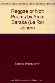 Reggae or Not: Poems by Amiri Baraka (Le Roi Jones)